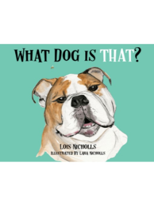 Title details for What Dog is THAT? by Lois Nicholls - Available